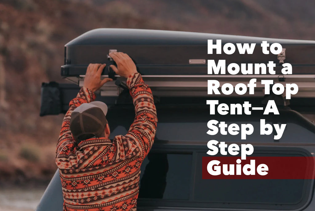 How to Mount a Roof Top Tent | A Step by Step Guide
