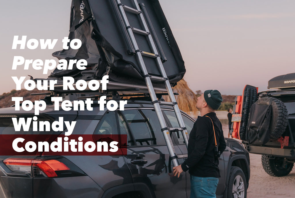 How to Prepare Your Roof Top Tent for Windy Conditions